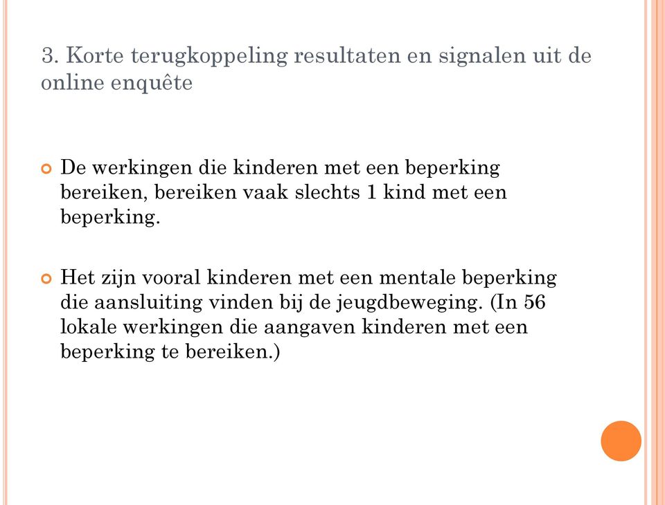 Het zijn vooral kinderen met een mentale beperking die aansluiting vinden bij de