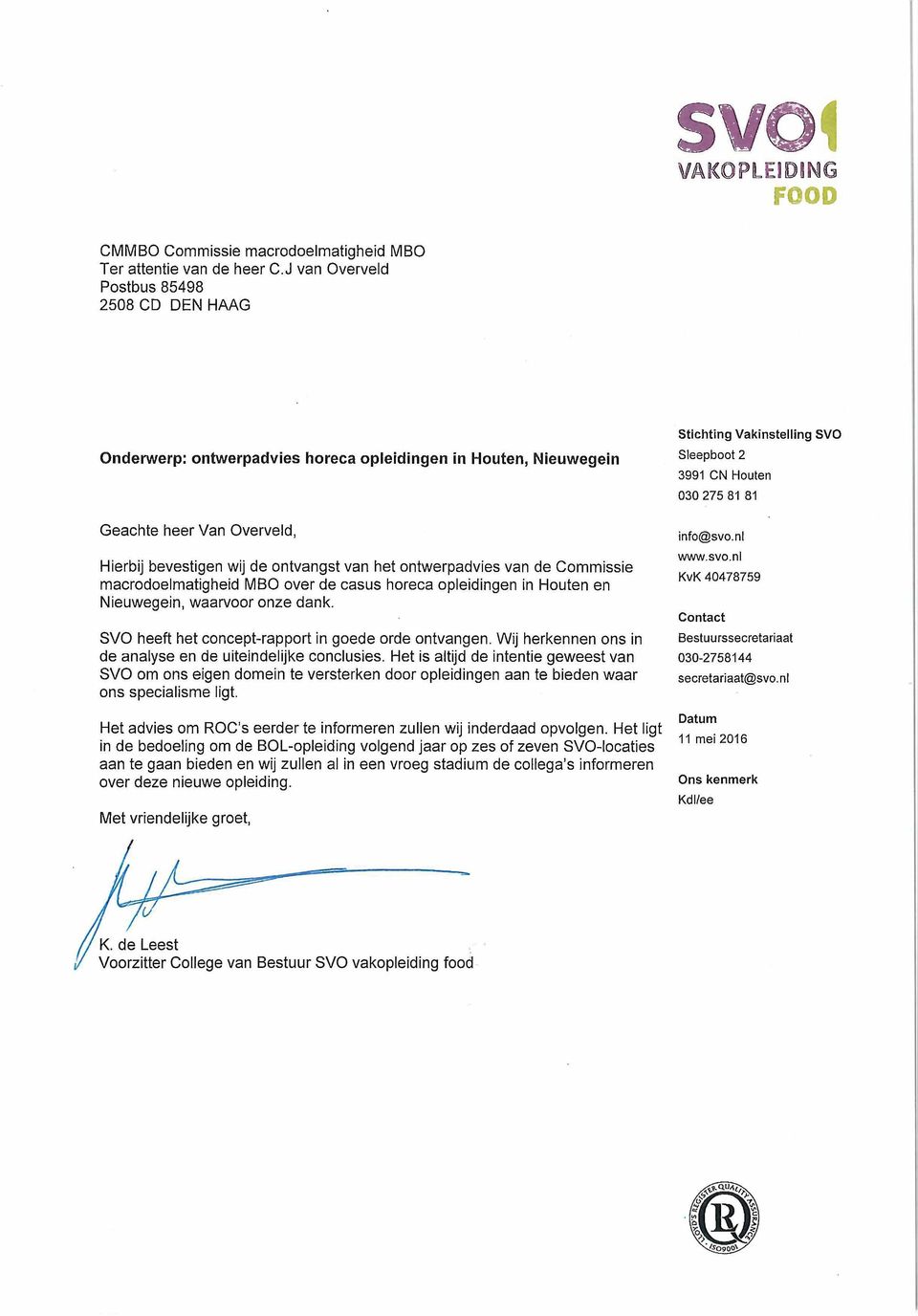 van de Commissie macrodoelmatigheid MBO over de casus horeca opleidingen in Houten en Nieuwegein, waarvoor onze dank. SVO heeft het concept-rapport in goede orde ontvangen.