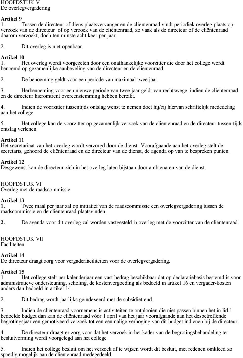 cliëntenraad daarom verzoekt, doch ten minste acht keer per jaar. 2. Dit overleg is niet openbaar. Artikel 10 1.