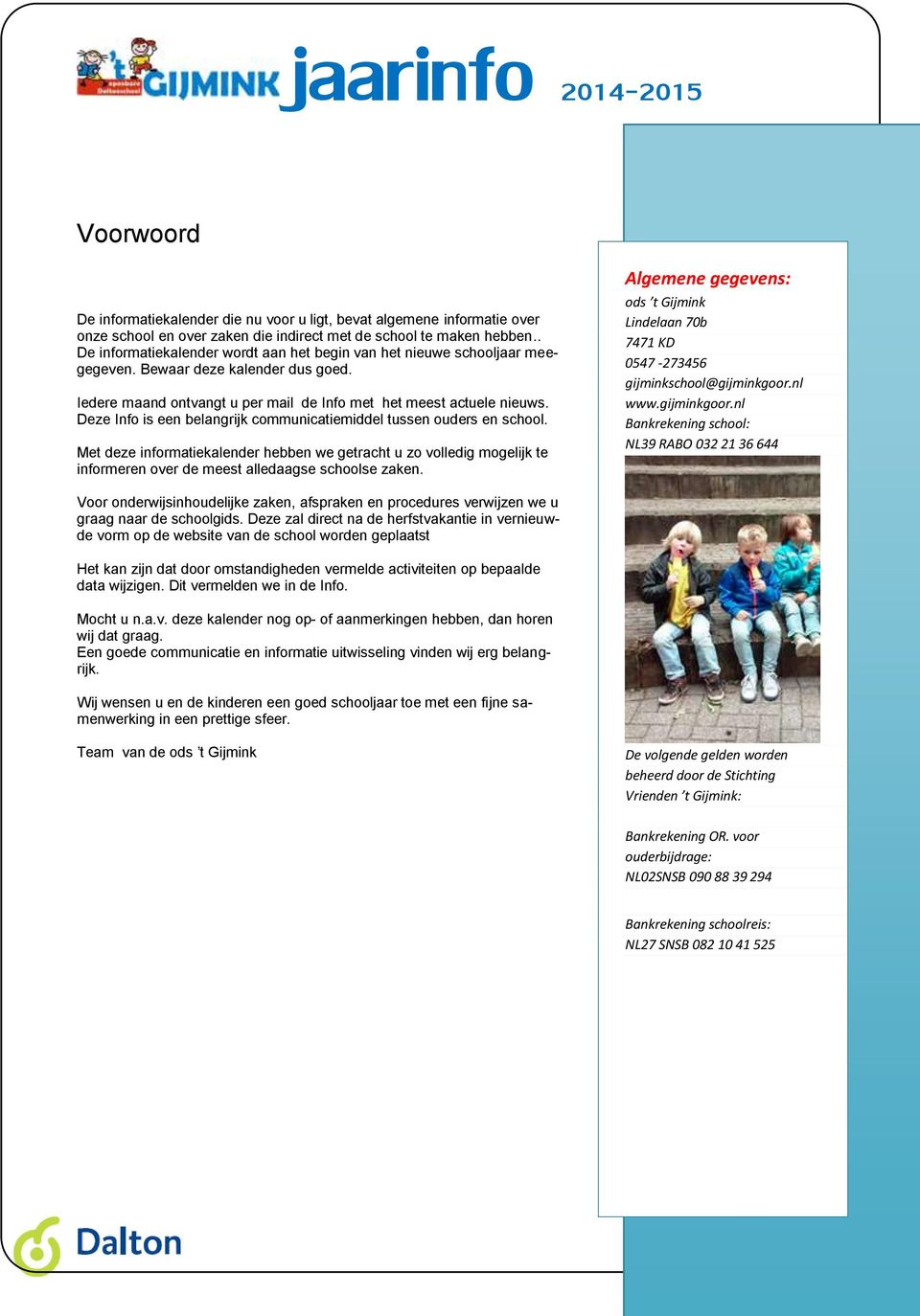 Deze Info is een belangrijk communicatiemiddel tussen ouders en school. Met deze informatiekalender hebben we getracht u zo volledig mogelijk te informeren over de meest alledaagse schoolse zaken.