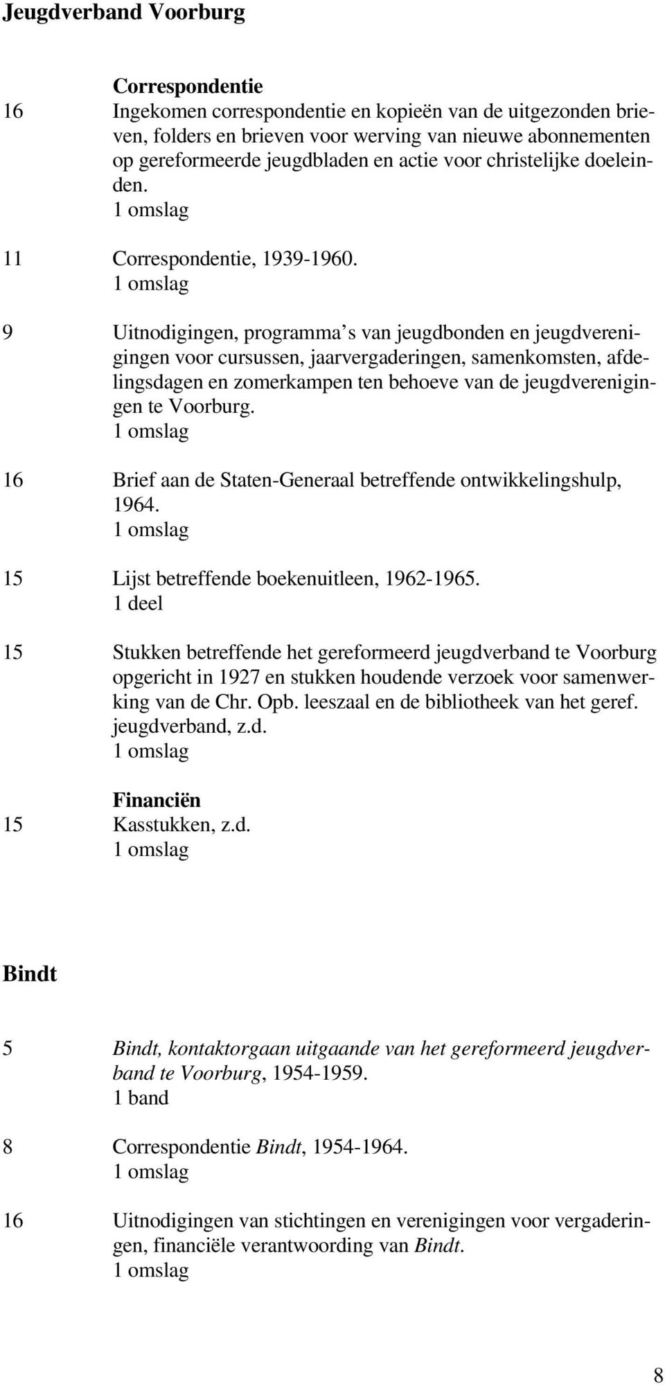 9 Uitnodigingen, programma s van jeugdbonden en jeugdverenigingen voor cursussen, jaarvergaderingen, samenkomsten, afdelingsdagen en zomerkampen ten behoeve van de jeugdverenigingen te Voorburg.