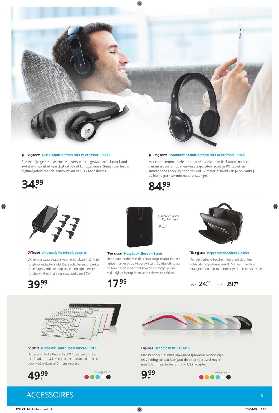 99 Met deze comfortabele, draadloze headset kan je chatten, rocken, gamen en surfen op meerdere apparaten, zoals je PC, tablet en smartphone Loop vrij rond tot wel 12 meter afstand van je pc dankzij