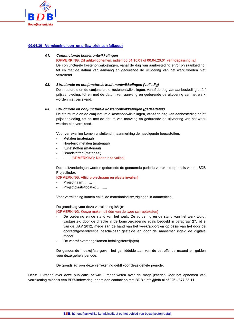 Structurele en conjuncturele kostenontwikkelingen (volledig) worden niet verrekend. 03. Structurele en conjuncturele kostenontwikkelingen (gedeeltelijk) worden niet verrekend.