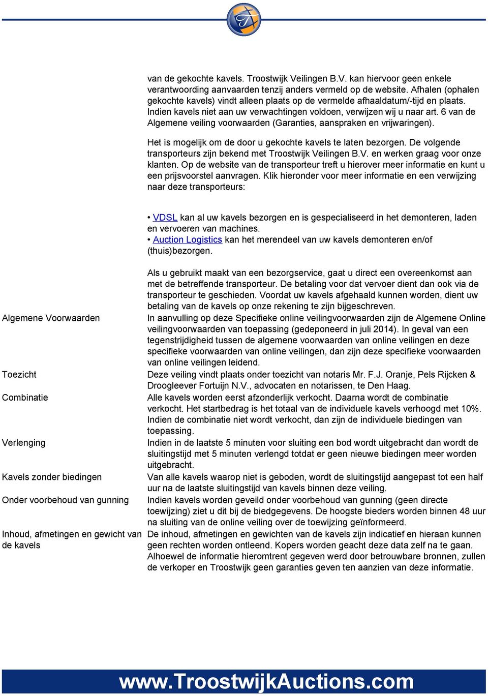 6 van de Algemene veiling voorwaarden (Garanties, aanspraken en vrijwaringen). Het is mogelijk om de door u gekochte kavels te laten bezorgen.