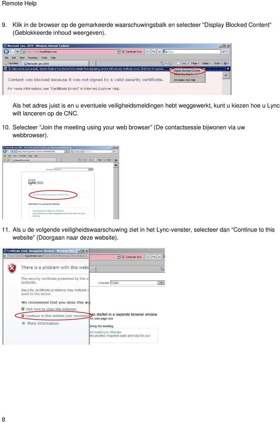 Als het adres juist is en u eventuele veiligheidsmeldingen hebt weggewerkt, kunt u kiezen hoe u Lync wilt lanceren op de CNC.