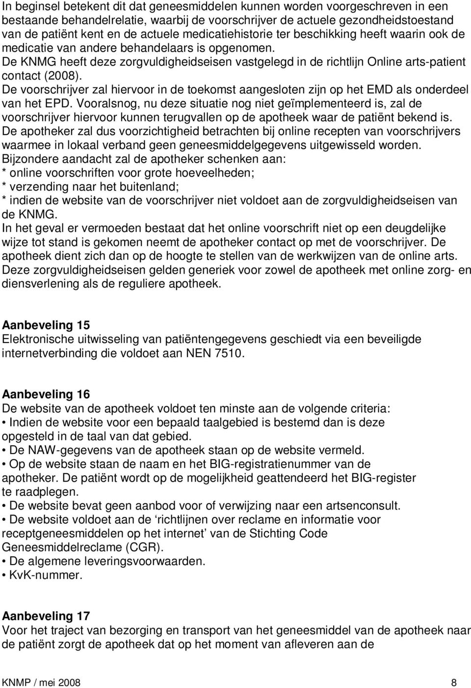 De KNMG heeft deze zorgvuldigheidseisen vastgelegd in de richtlijn Online arts-patient contact (2008).