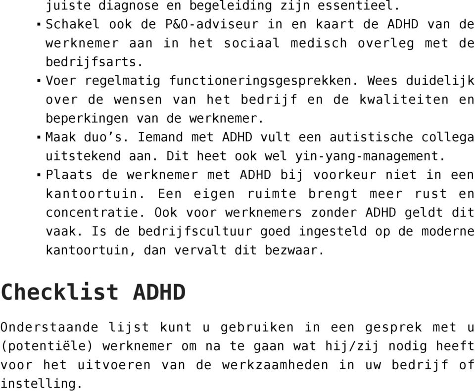 Iemand met ADHD vult een autistische collega uitstekend aan. Dit heet ook wel yin-yang-management. Plaats de werknemer met ADHD bij voorkeur niet in een kantoortuin.