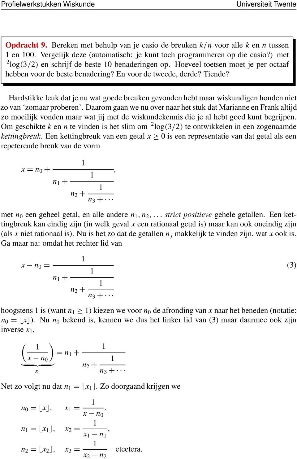 Hardstikke leuk dat je nu wat goede breuken gevonden hebt maar wiskundigen houden niet zo van zomaar proberen.