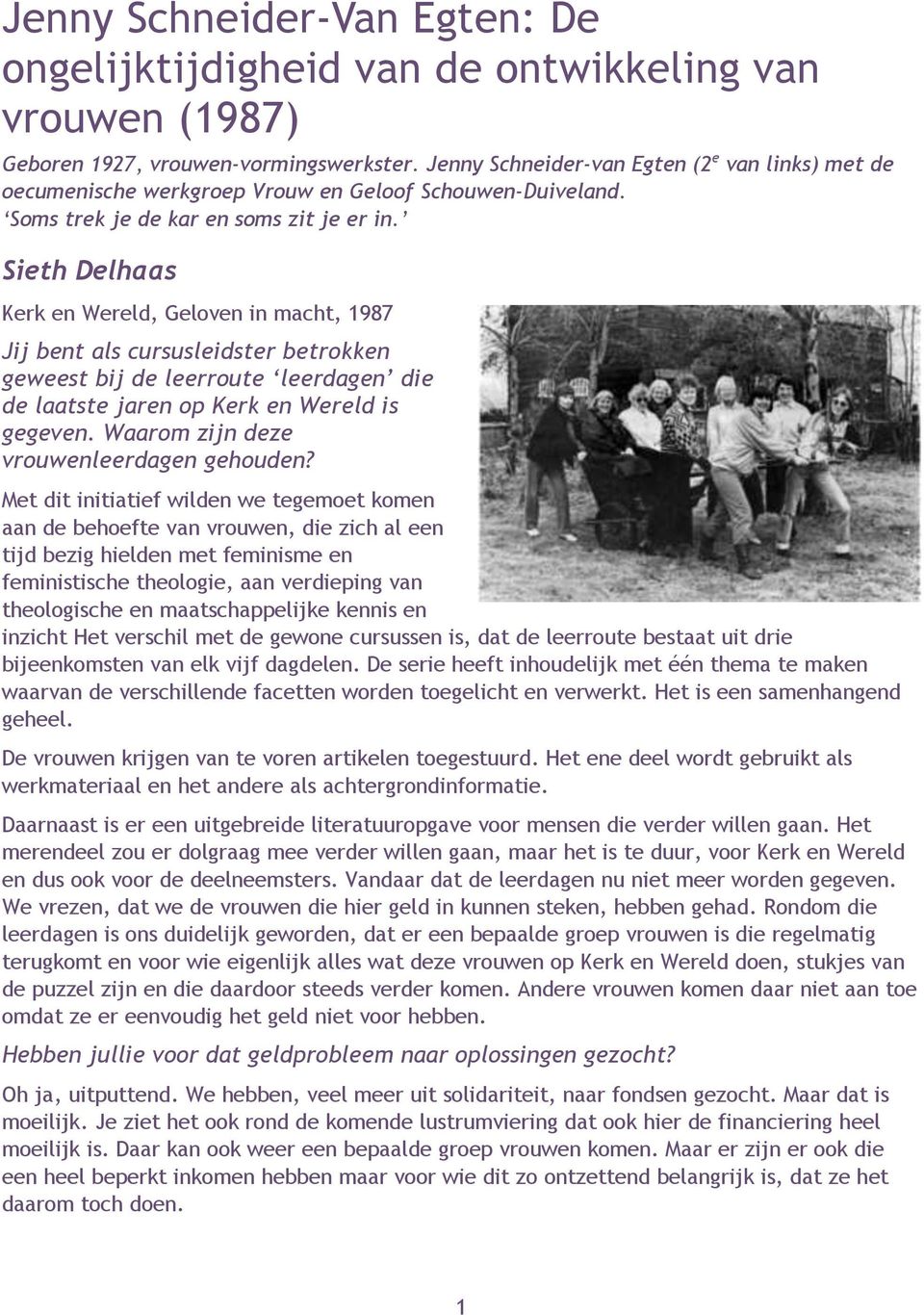 Sieth Delhaas Kerk en Wereld, Geloven in macht, 1987 Jij bent als cursusleidster betrokken geweest bij de leerroute leerdagen die de laatste jaren op Kerk en Wereld is gegeven.