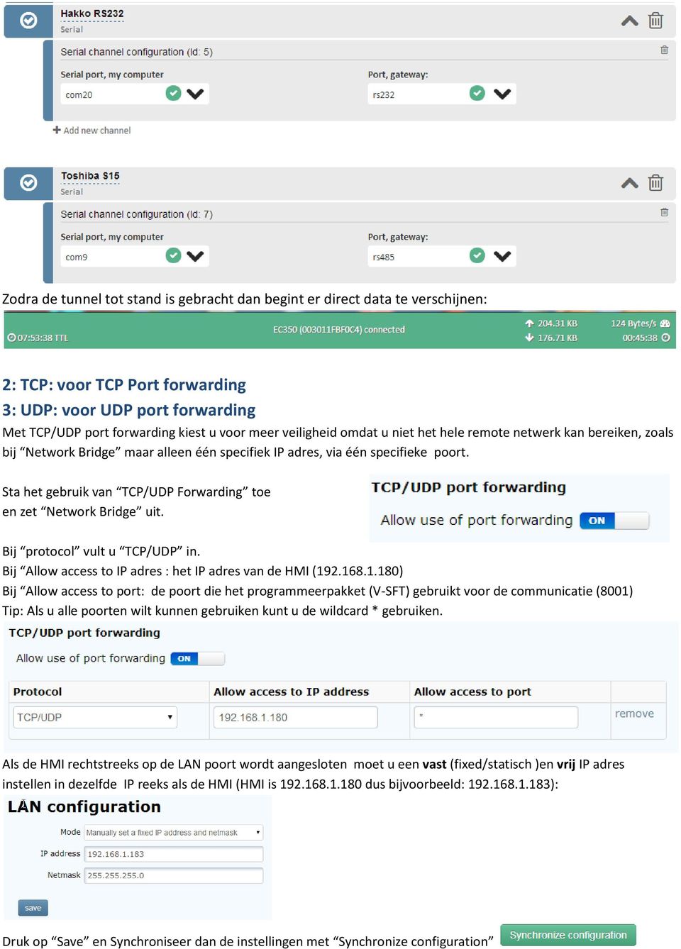 Sta het gebruik van TCP/UDP Forwarding toe en zet Network Bridge uit. Bij protocol vult u TCP/UDP in. Bij Allow access to IP adres : het IP adres van de HMI (19