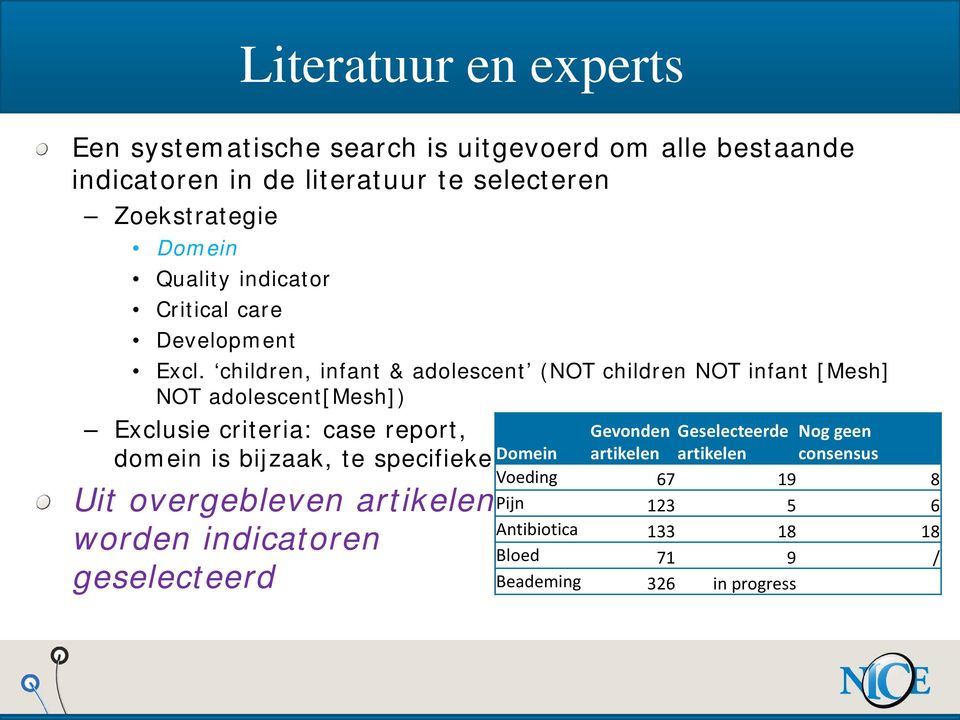 children, infant & adolescent (NOT children NOT infant [Mesh] NOT adolescent[mesh]) Exclusie criteria: case report, domein is bijzaak, te