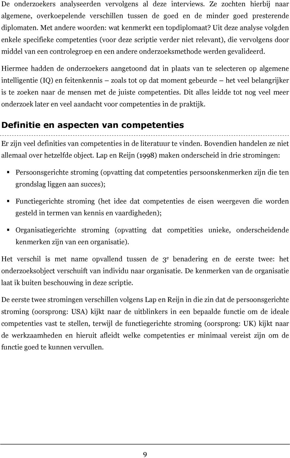 Uit deze analyse volgden enkele specifieke competenties (voor deze scriptie verder niet relevant), die vervolgens door middel van een controlegroep en een andere onderzoeksmethode werden gevalideerd.