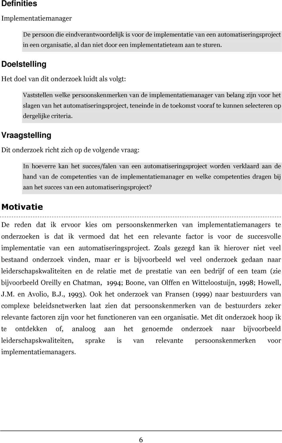 toekomst vooraf te kunnen selecteren op dergelijke criteria.