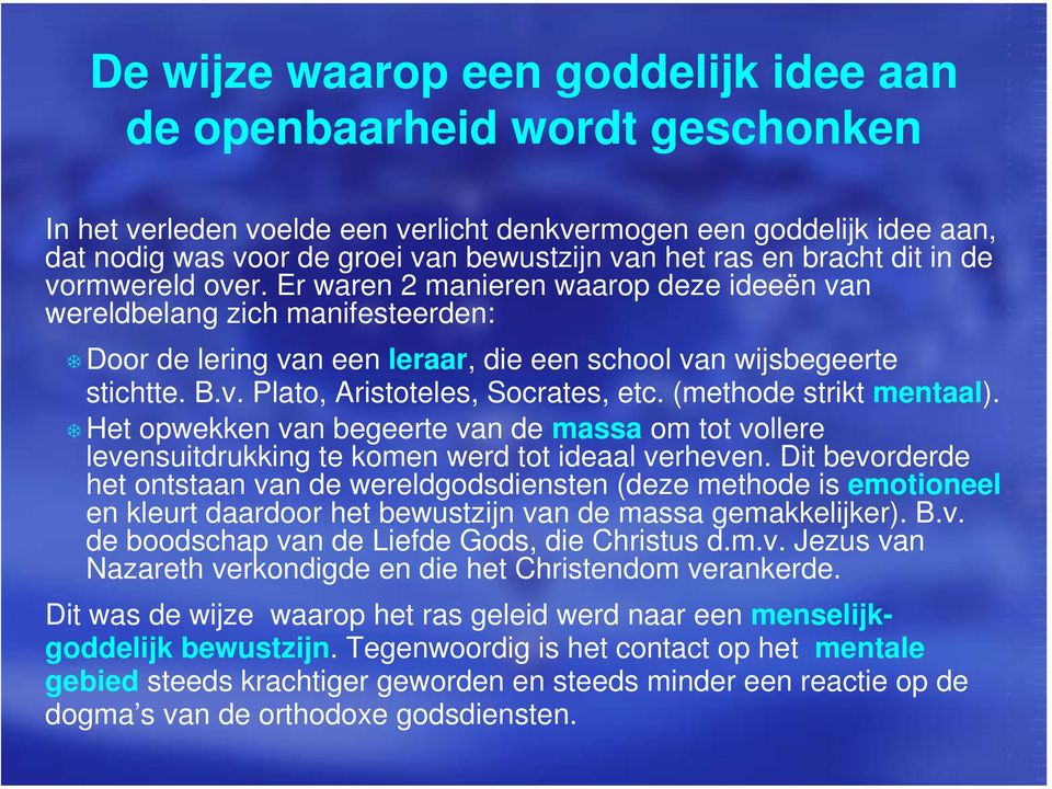 (methode strikt mentaal). Het opwekken van begeerte van de massa om tot vollere levensuitdrukking te komen werd tot ideaal verheven.