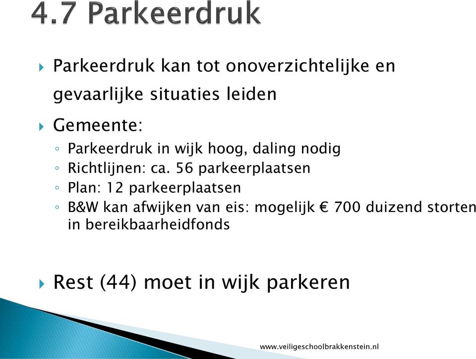 56 parkeerplaatsen Plan: 12 parkeerplaatsen B&W kan afwijken van eis: