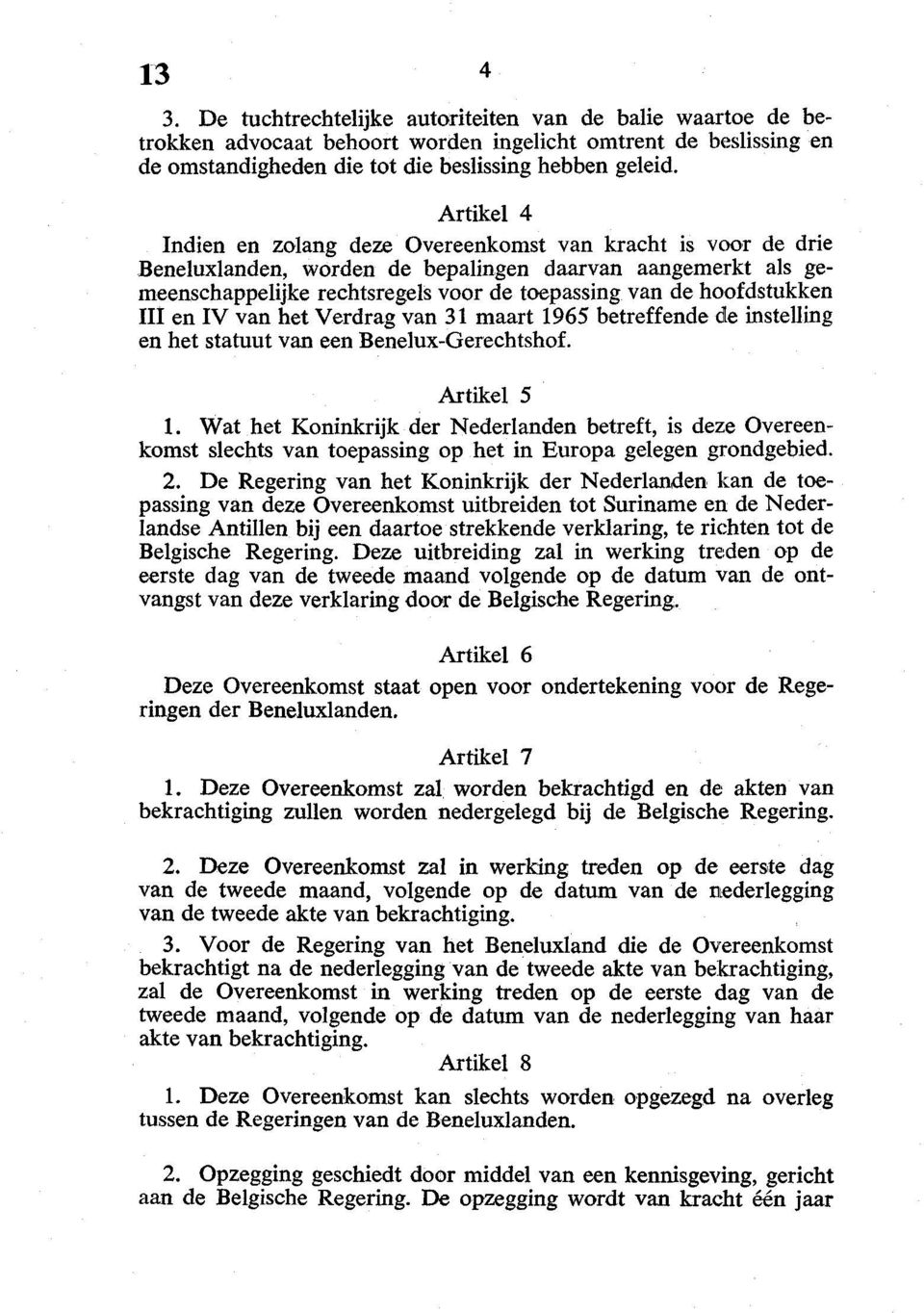 hoofdstukken III en IV van het Verdrag van 31 maart 1965 betreffende de instelling en het statuut van een Benelux-Gerechtshof. Artikel 5 1.