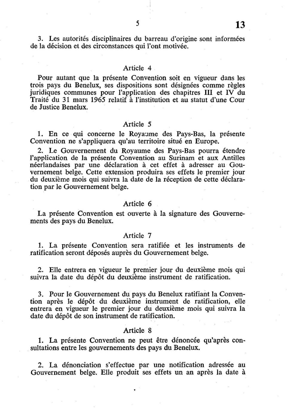 et IV du Traité du 31 mars 1965 relatif à l'institution et au statut d'une Cour de Justice Bénélux. Article 5 1.