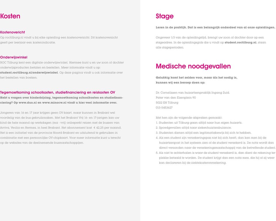 nl, staan alle stageperioden. Onderwijswinkel ROC Tilburg kent een digitale onderwijswinkel. Hiermee kunt u en uw zoon of dochter onderwijsproducten betalen en bestellen.