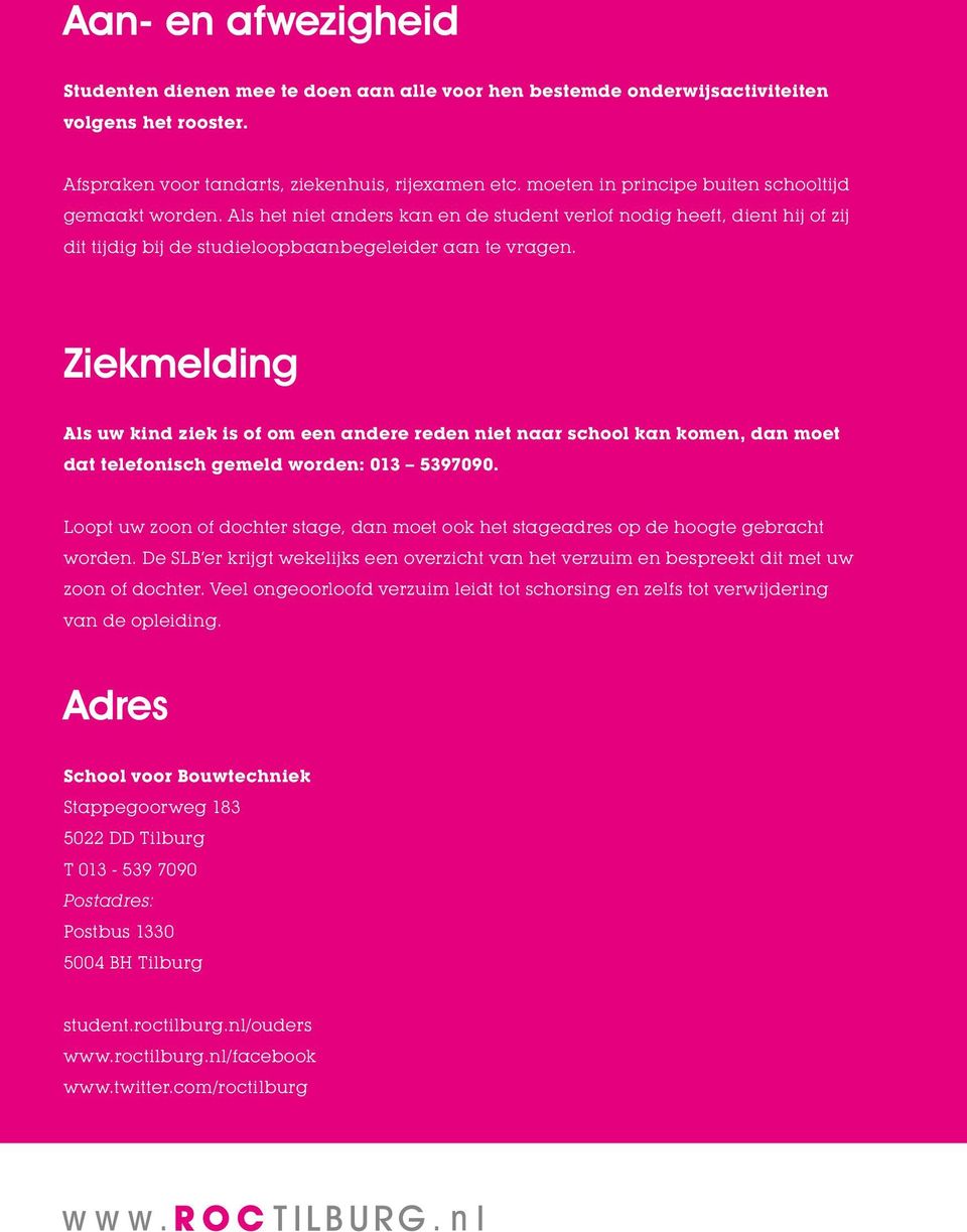 Ziekmelding Als uw kind ziek is of om een andere reden niet naar school kan komen, dan moet dat telefonisch gemeld worden: 013 5397090.