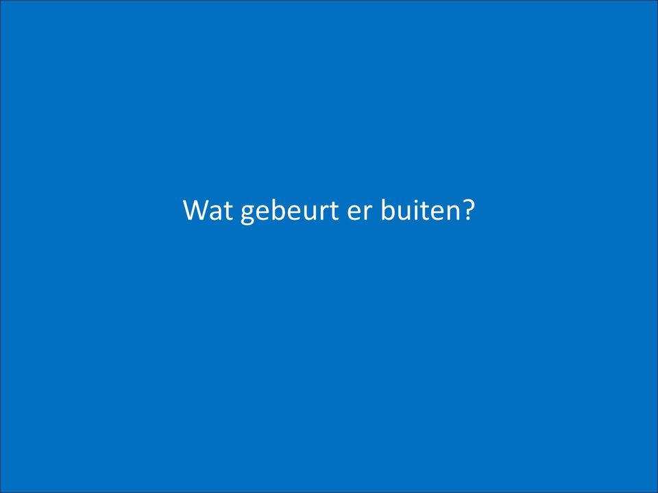 er buiten?