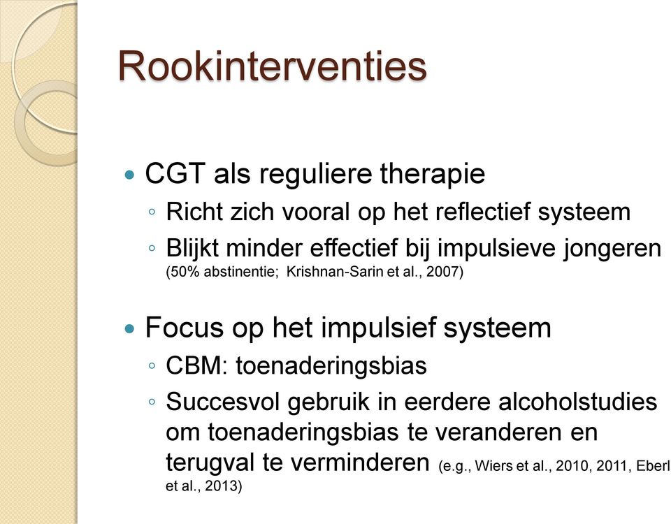 , 2007) Focus op het impulsief systeem CBM: toenaderingsbias Succesvol gebruik in eerdere