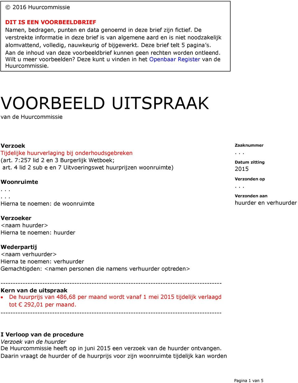 Aan de inhoud van deze voorbeeldbrief kunnen geen rechten worden ontleend. Wilt u meer voorbeelden? Deze kunt u vinden in het Openbaar Register van de Huurcommissie.