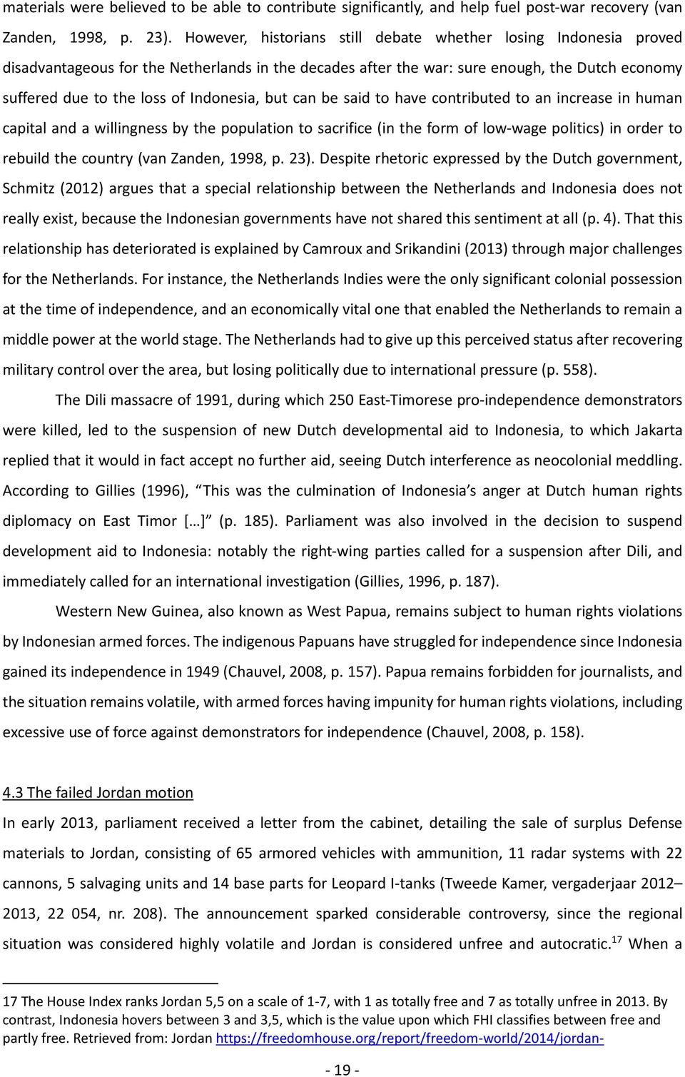 Indonesia, but can be said to have contributed to an increase in human capital and a willingness by the population to sacrifice (in the form of low-wage politics) in order to rebuild the country (van