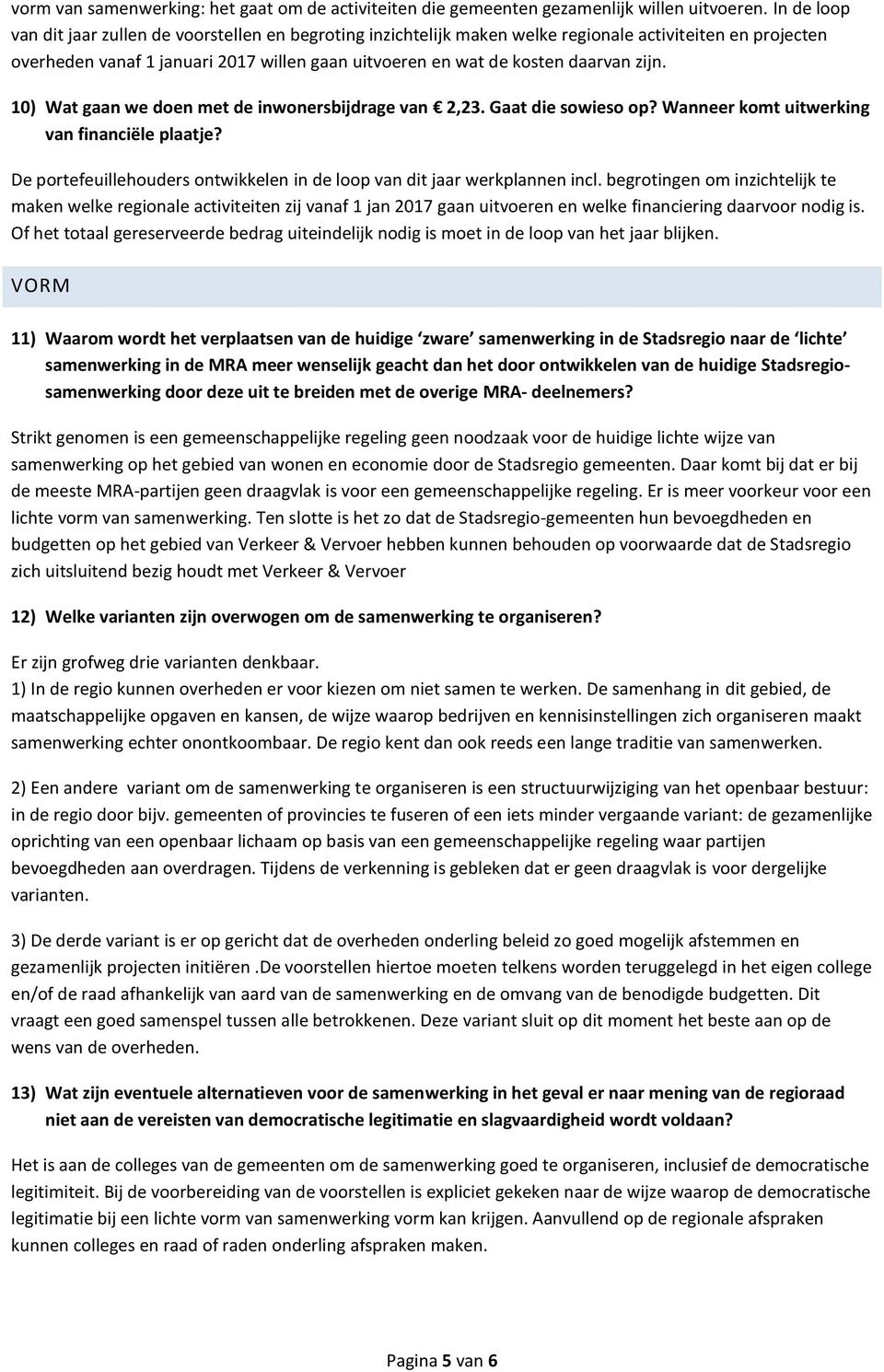 zijn. 10) Wat gaan we doen met de inwonersbijdrage van 2,23. Gaat die sowieso op? Wanneer komt uitwerking van financiële plaatje?