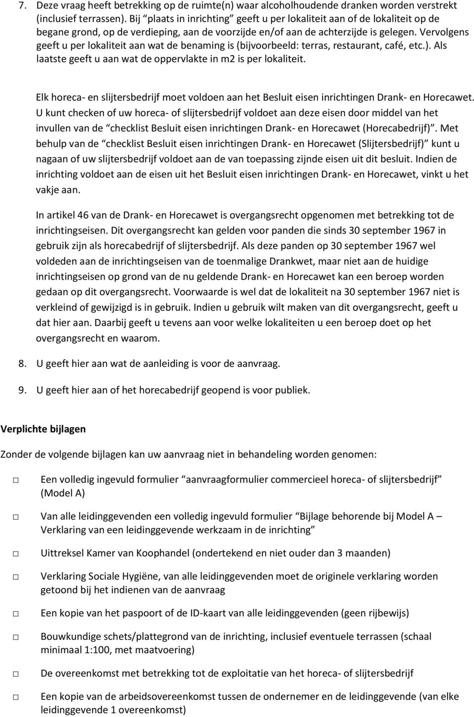 Vervolgens geeft u per lokaliteit aan wat de benaming is (bijvoorbeeld: terras, restaurant, café, etc.). Als laatste geeft u aan wat de oppervlakte in m2 is per lokaliteit.