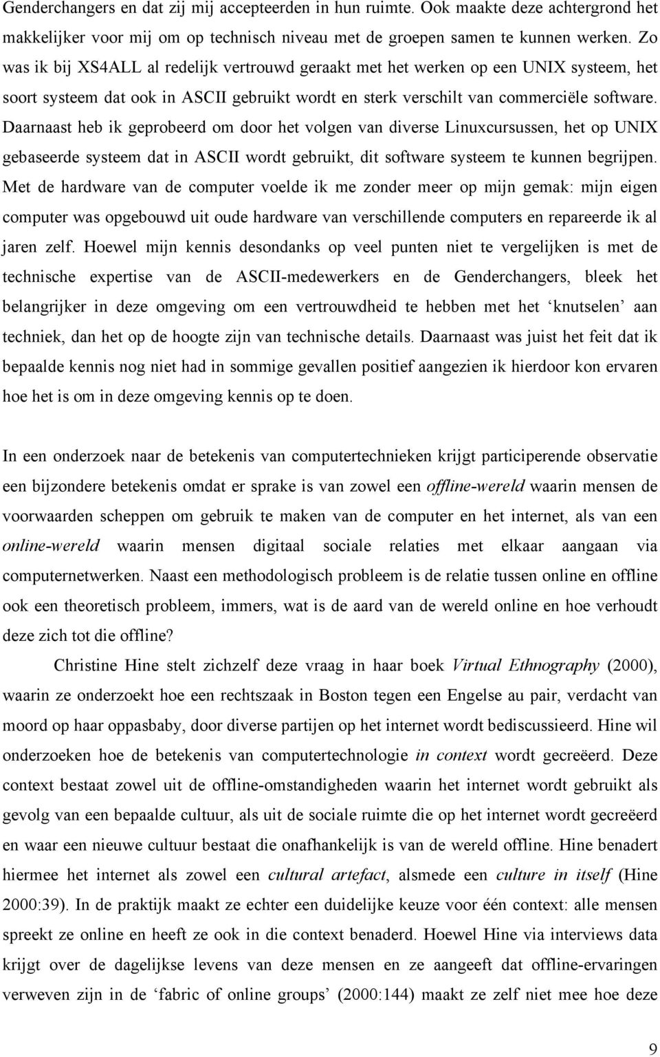 Daarnaast heb ik geprobeerd om door het volgen van diverse Linuxcursussen, het op UNIX gebaseerde systeem dat in ASCII wordt gebruikt, dit software systeem te kunnen begrijpen.