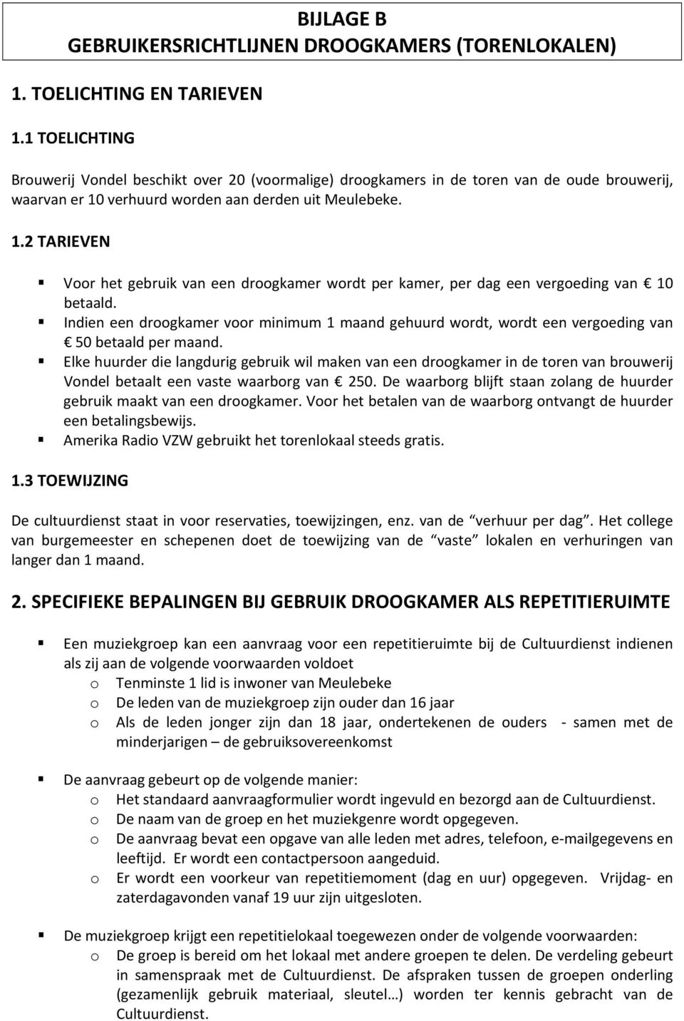 verhuurd worden aan derden uit Meulebeke. 1.2 TARIEVEN Voor het gebruik van een droogkamer wordt per kamer, per dag een vergoeding van 10 betaald.