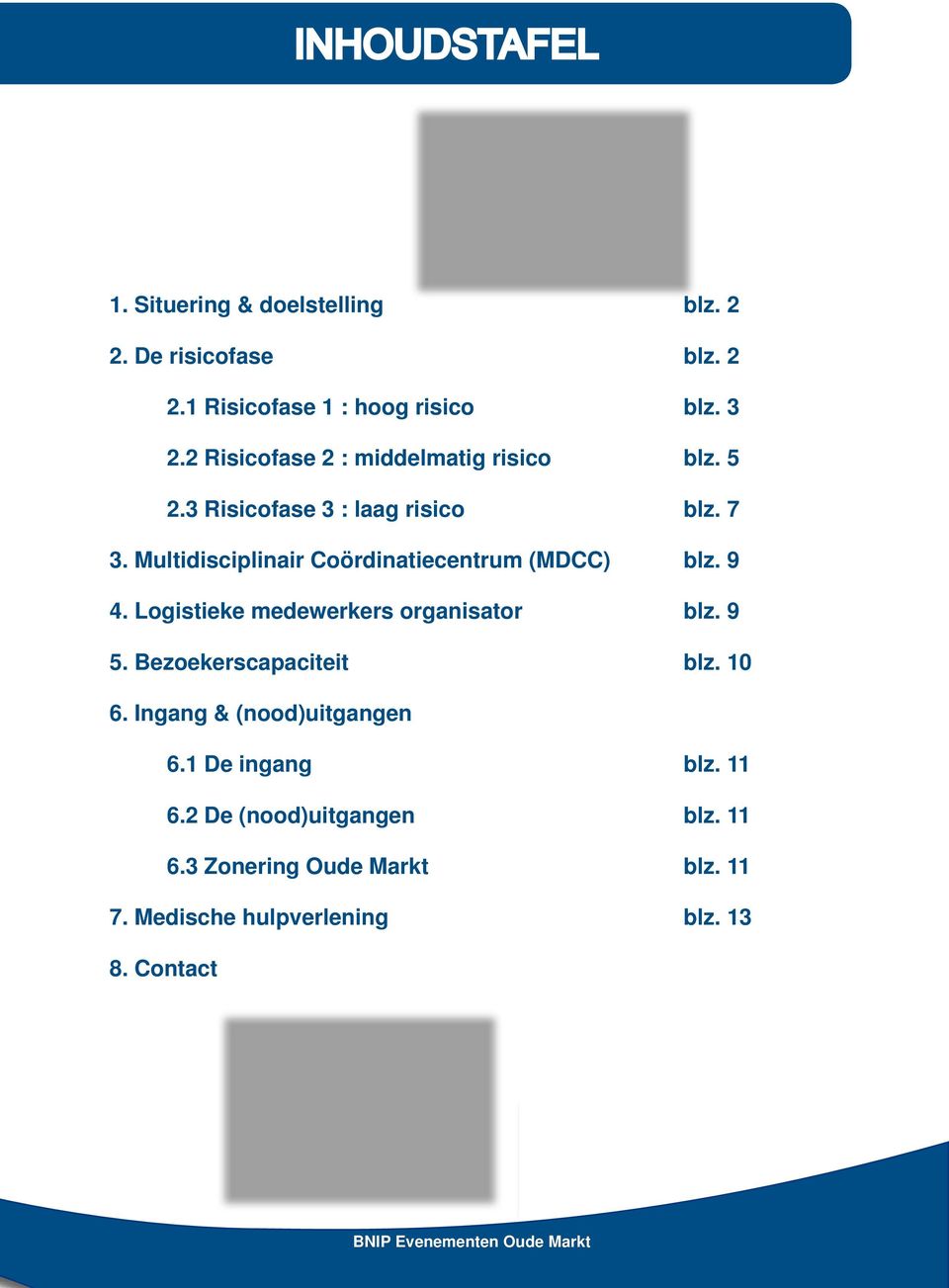 Multidisciplinair Coördinatiecentrum (MDCC) blz. 9 4. Logistieke medewerkers organisator blz. 9 5.
