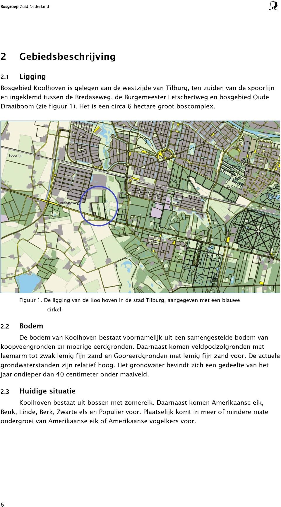 figuur 1). Het is een circa 6 hectare groot boscomplex. Figuur 1. De ligging van de Koolhoven in de stad Tilburg, aangegeven met een blauwe cirkel. 2.
