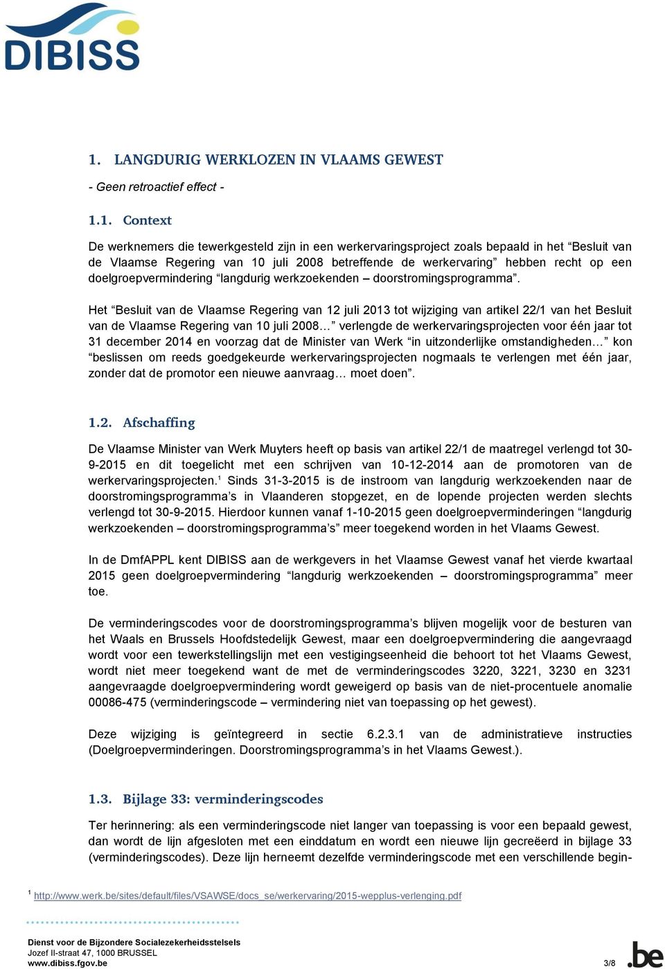 Het Besluit van de Vlaamse Regering van 12 juli 2013 tot wijziging van artikel 22/1 van het Besluit van de Vlaamse Regering van 10 juli 2008 verlengde de werkervaringsprojecten voor één jaar tot 31
