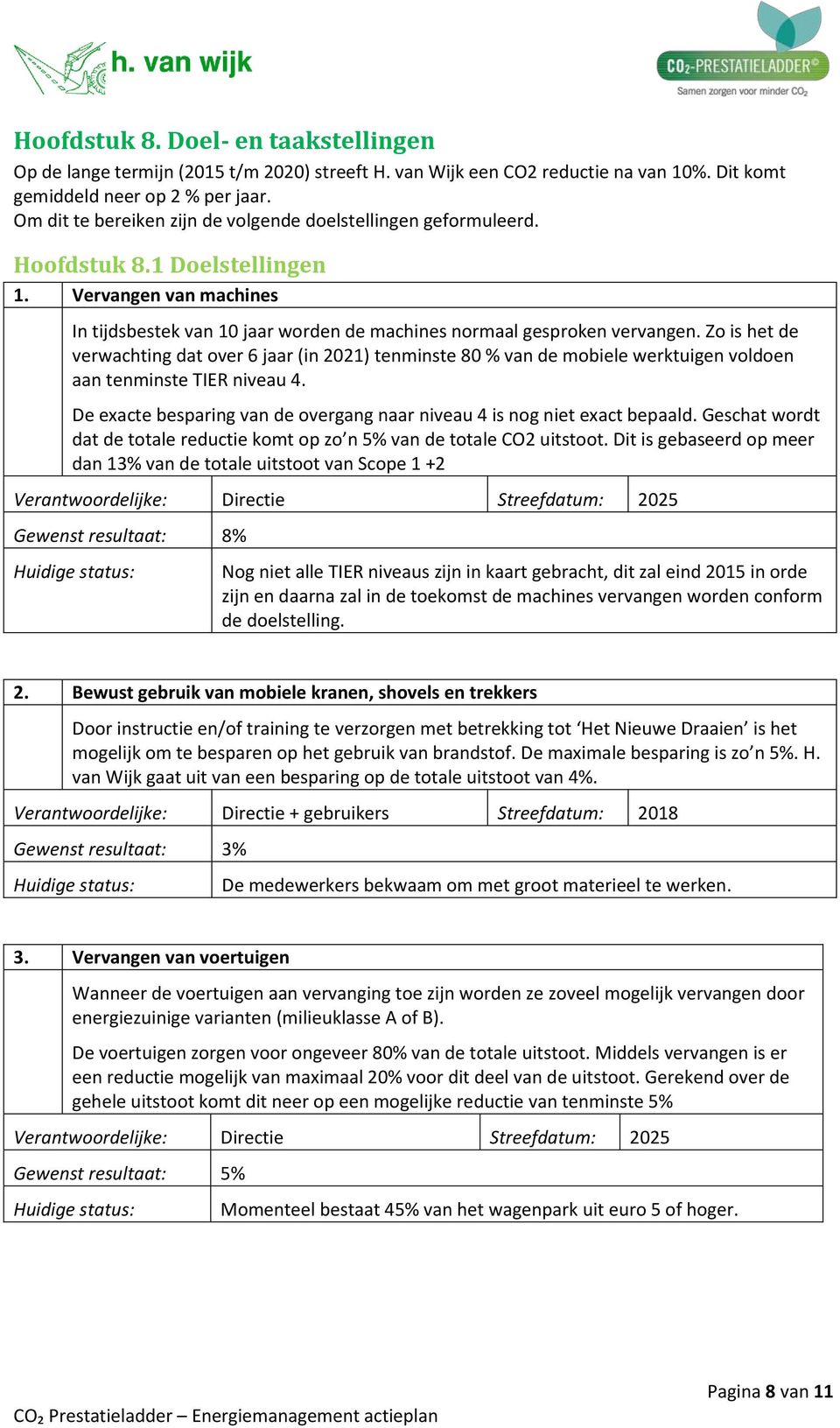 Zo is het de verwachting dat over 6 jaar (in 2021) tenminste 80 % van de mobiele werktuigen voldoen aan tenminste TIER niveau 4.