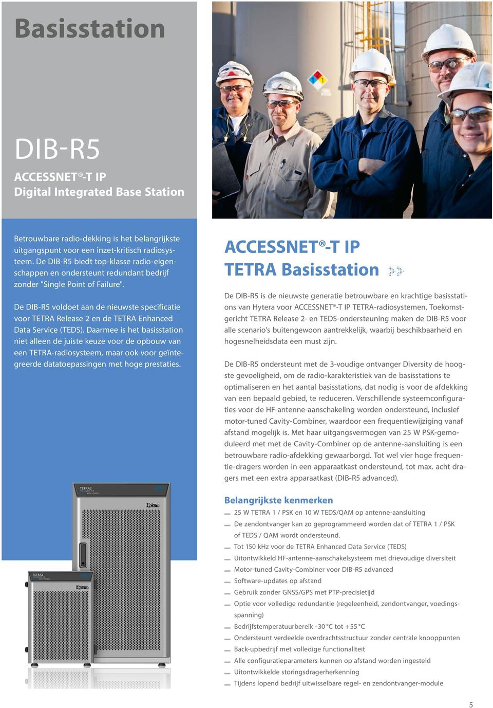 De DIB-R5 voldoet aan de nieuwste specificatie voor TETRA Release 2 en de TETRA Enhanced Data Service (TEDS).