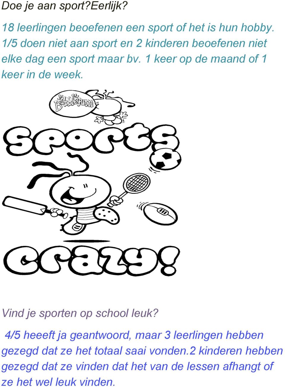 1 keer op de maand of 1 keer in de week. Vind je sporten op school leuk?