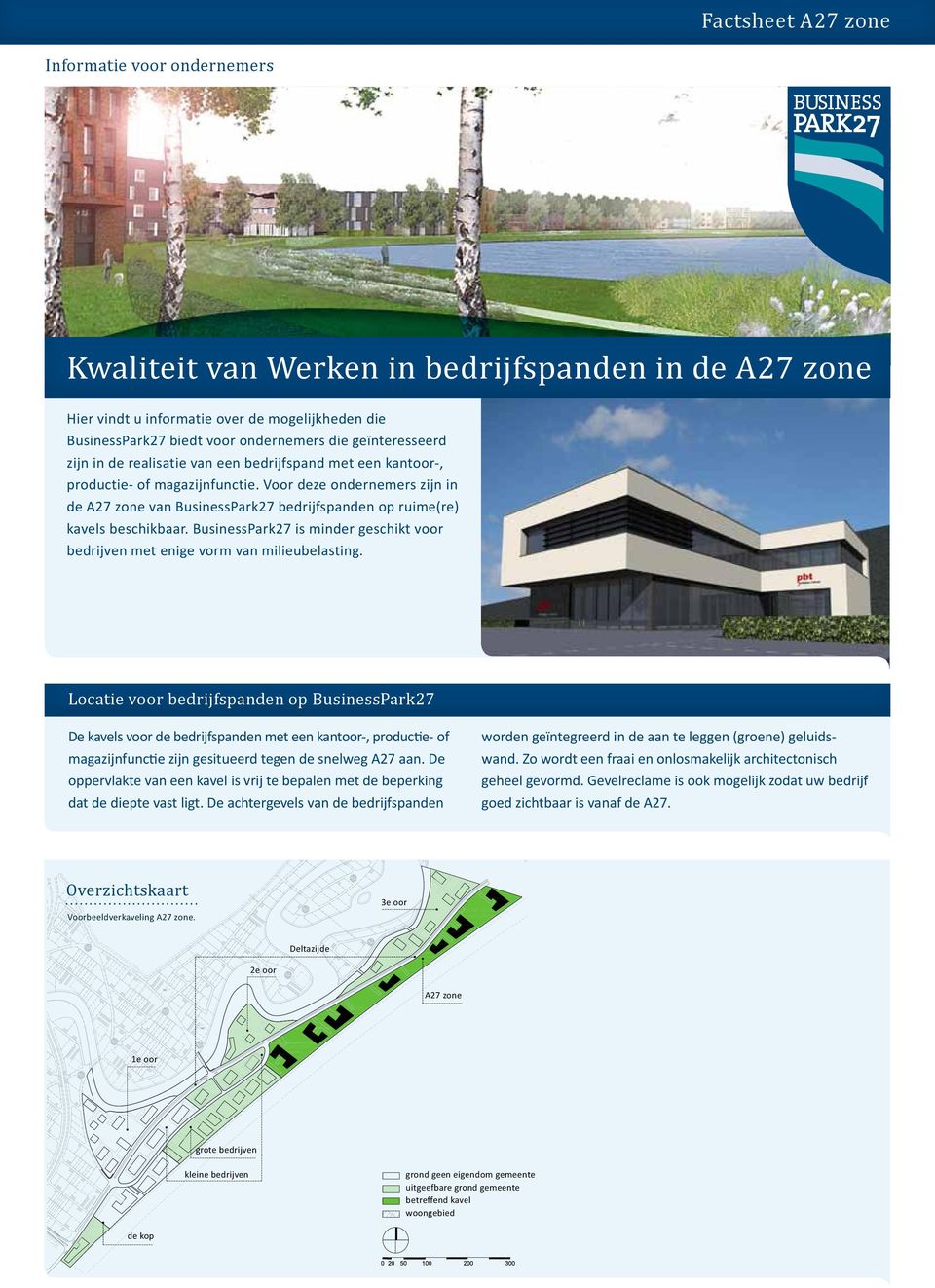 Voor deze ondernemers zijn in de A27 zone van BusinessPark27 bedrijfspanden op ruime(re) kavels beschikbaar. BusinessPark27 is minder geschikt voor bedrijven met enige vorm van milieubelasting.