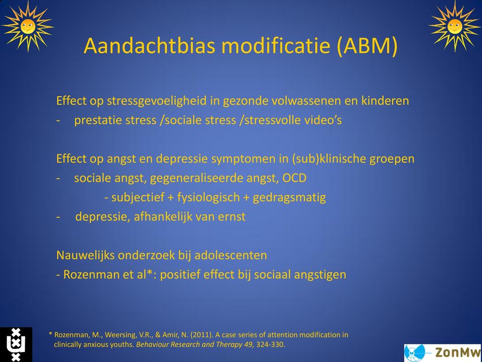 gedragsmatig - depressie, afhankelijk van ernst Nauwelijks onderzoek bij adolescenten - Rozenman et al*: positief effect bij sociaal angstigen *