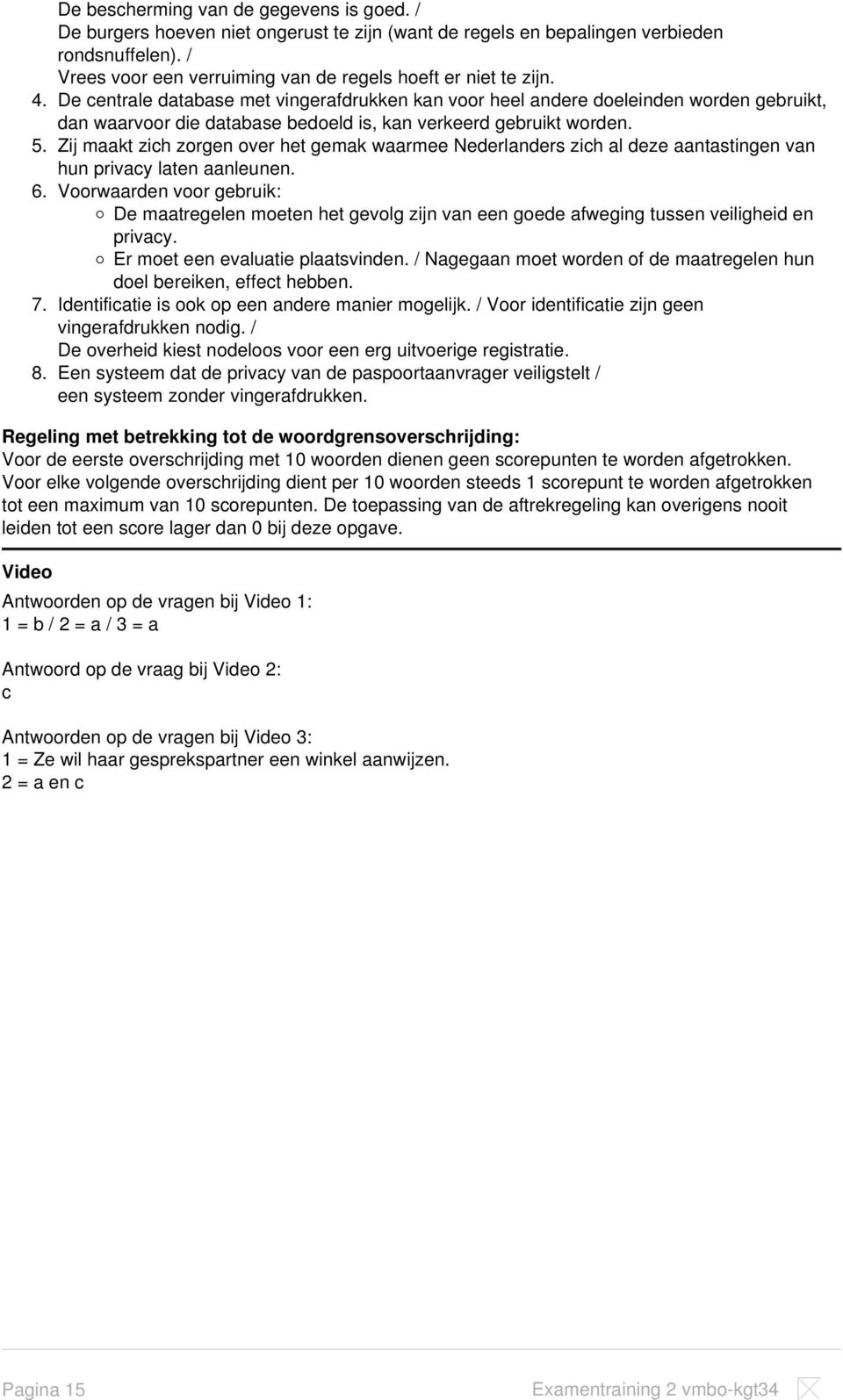 De centrale database met vingerafdrukken kan voor heel andere doeleinden worden gebruikt, dan waarvoor die database bedoeld is, kan verkeerd gebruikt worden.