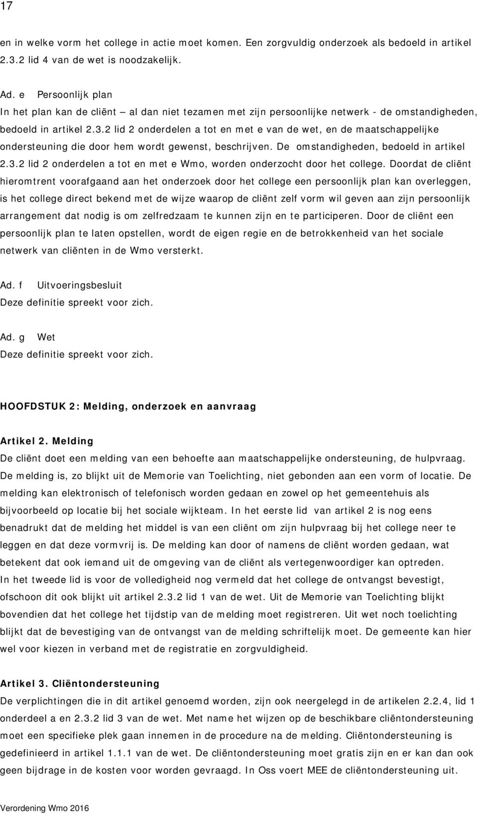 2 lid 2 onderdelen a tot en met e van de wet, en de maatschappelijke ondersteuning die door hem wordt gewenst, beschrijven. De omstandigheden, bedoeld in artikel 2.3.