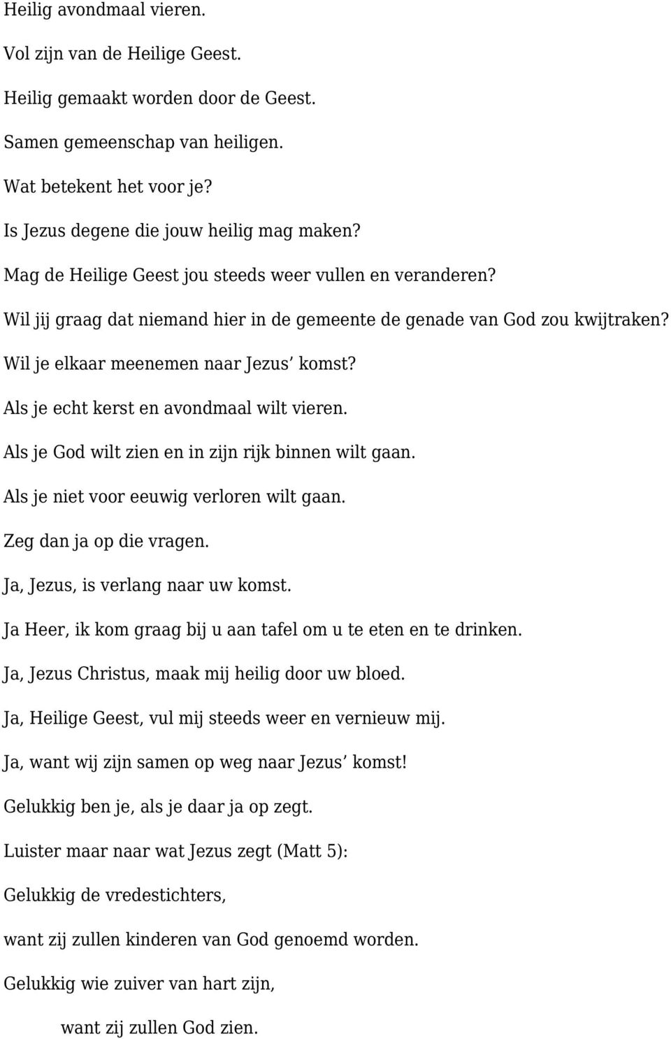 Als je echt kerst en avondmaal wilt vieren. Als je God wilt zien en in zijn rijk binnen wilt gaan. Als je niet voor eeuwig verloren wilt gaan. Zeg dan ja op die vragen.