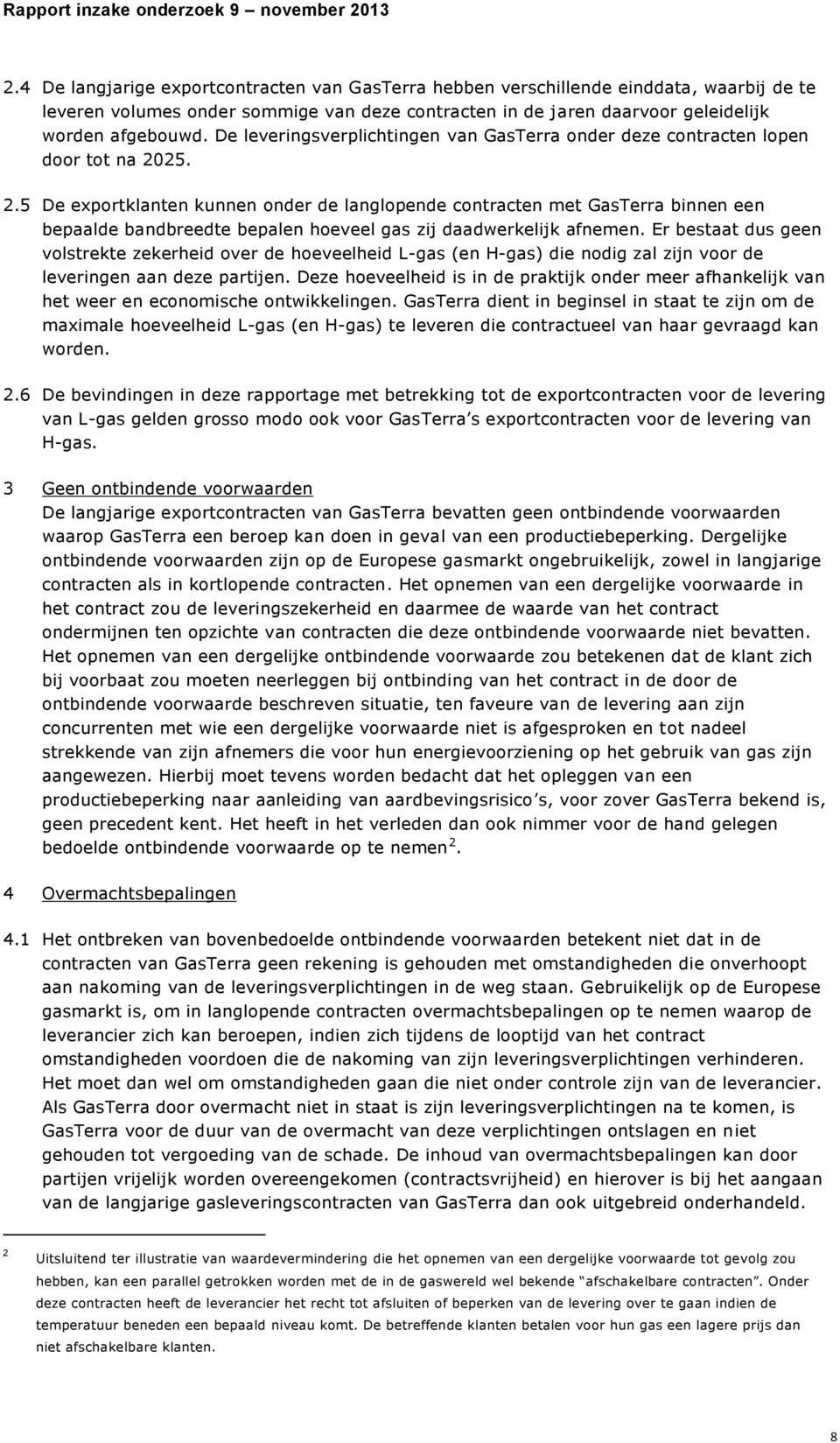 25. 2.5 De exportklanten kunnen onder de langlopende contracten met GasTerra binnen een bepaalde bandbreedte bepalen hoeveel gas zij daadwerkelijk afnemen.