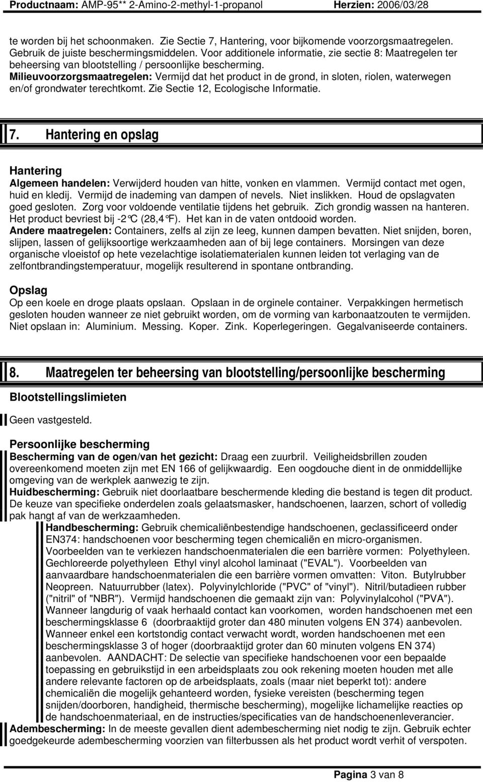 Milieuvoorzorgsmaatregelen: Vermijd dat het product in de grond, in sloten, riolen, waterwegen en/of grondwater terechtkomt. Zie Sectie 12, Ecologische Informatie. 7.