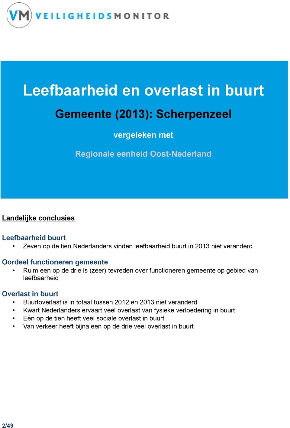 functioneren gemeente op gebied van leefbaarheid Overlast in buurt 2/49 Buurtoverlast is in totaal tussen 2012 en 2013 niet veranderd Kwart Nederlanders