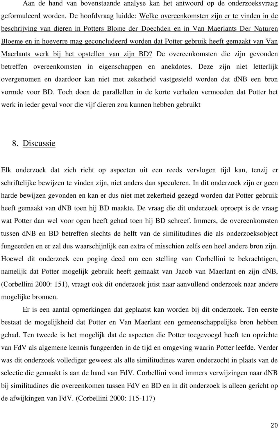 dat Potter gebruik heeft gemaakt van Van Maerlants werk bij het opstellen van zijn BD? De overeenkomsten die zijn gevonden betreffen overeenkomsten in eigenschappen en anekdotes.