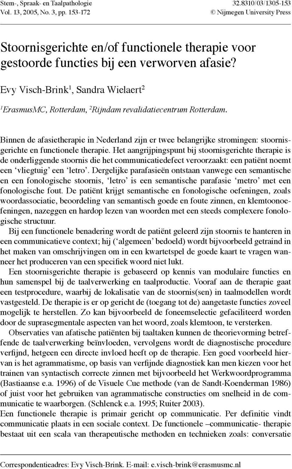 Evy Visch-Brink 1, Sandra Wielaert 2 1 ErasmusMC, Rotterdam, 2 Rijndam revalidatiecentrum Rotterdam.