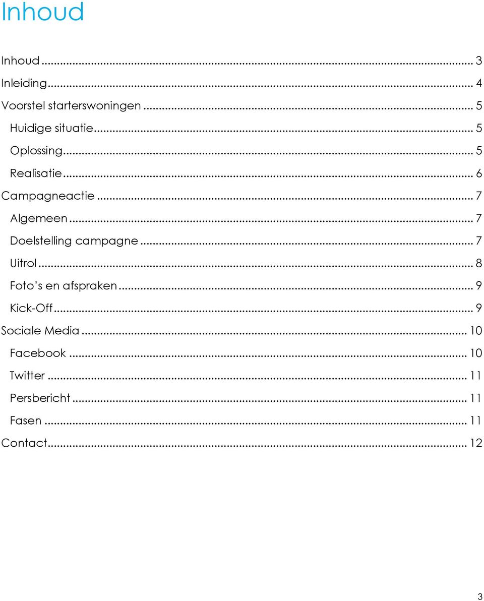 .. 7 Doelstelling campagne... 7 Uitrol... 8 Foto s en afspraken... 9 Kick-Off.