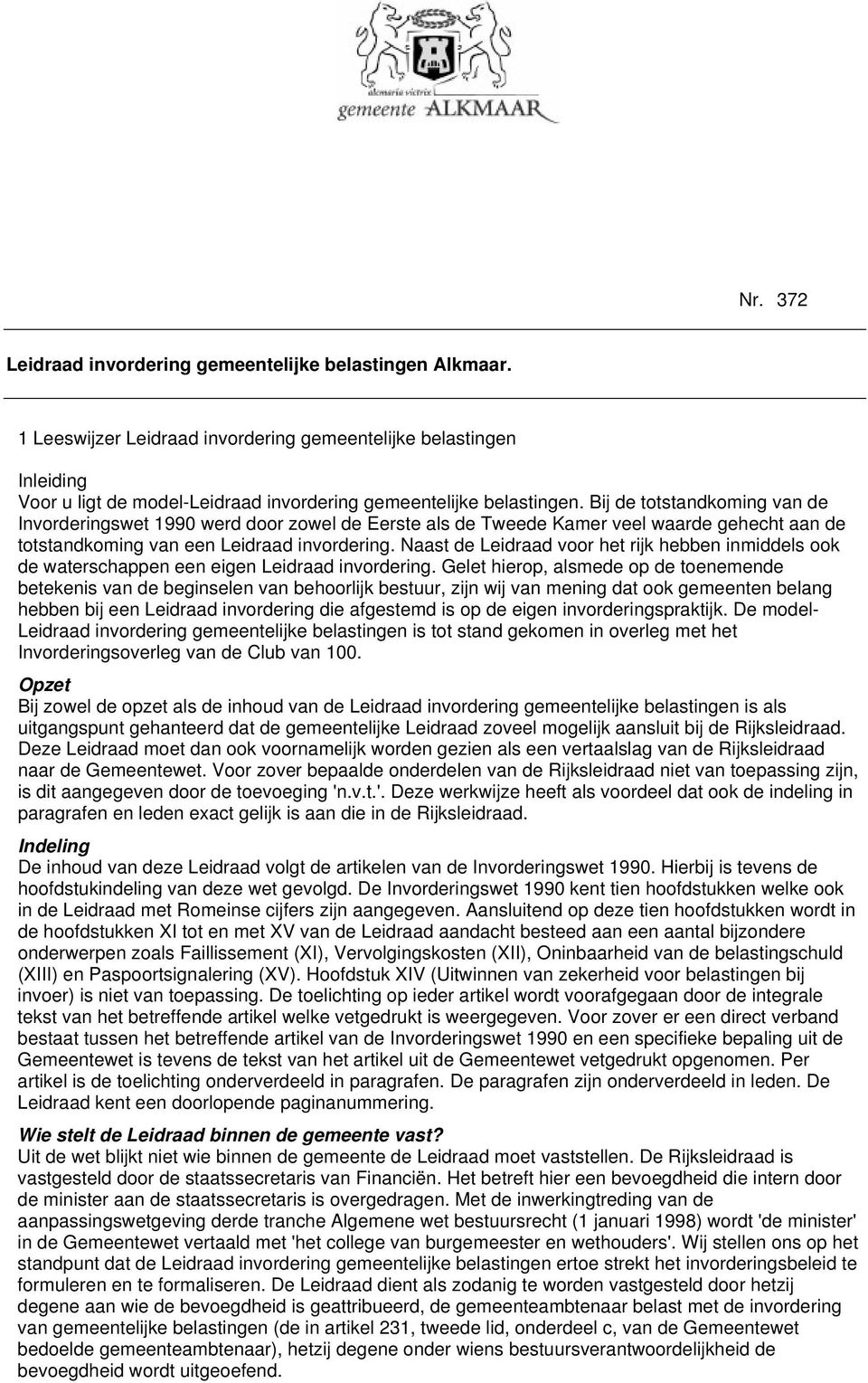 1 Leeswijzer Leidraad invordering gemeentelijke belastingen Inleiding Voor u ligt de model-leidraad invordering gemeentelijke belastingen.