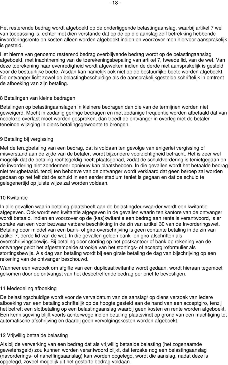 Het hierna van genoemd resterend bedrag overblijvende bedrag wordt op de belastingaanslag afgeboekt, met inachtneming van de toerekeningsbepaling van artikel 7, tweede lid, van de wet.